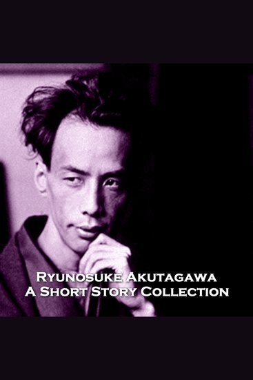 Ryūnosuke Akutagawa - A Short Story Collection - Iconic tales from the father of the Japanese short story - cover