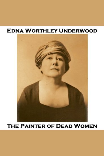 The Painter of Dead Women - A rarity a serial killer tale written by a woman over 100 years ago - cover