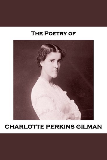 The Poetry of Charlotte Perkins Gilman - Essential poems from one of Americas first feminist authors - cover