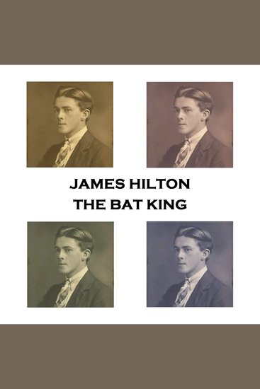 The Bat King - The author of Lost Horizon writes a very different tale… - cover
