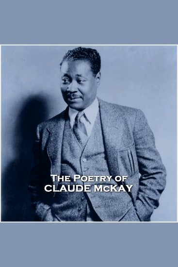 The Poetry of Claude McKay - A pioneer of black poetry and a founder of the Harlem Renaissance - cover