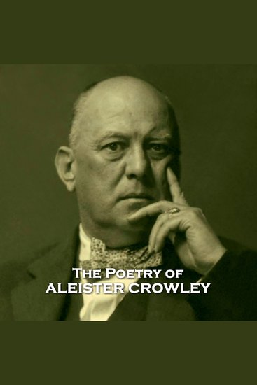 The Poetry of Aleister Crowley - Poems from the controversial black magic master of the counter culture - cover