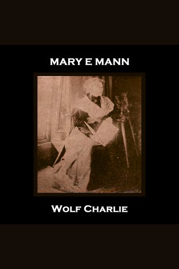 Wolf Charlie - Celebrated Norfolk born 19th century author who wrote of the plight of the poor - cover