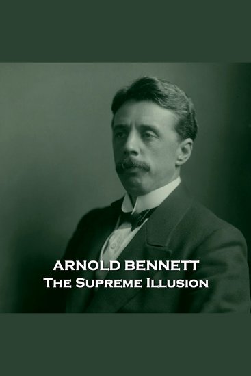 The Supreme Illusion - Story from a master of English realism author of The Old Wives Tale - cover