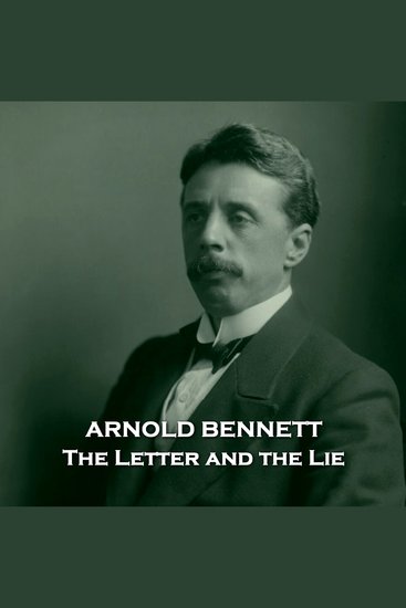 The Letter and the Lie - Story from a master of English realism author of The Old Wives Tale - cover