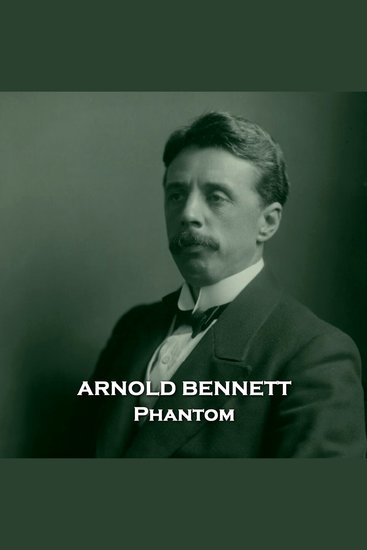 Phantom - Story from a master of English realism author of The Old Wives Tale - cover