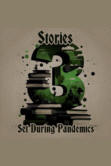 3 Stories - Set During Pandemics - A trio of classic tales perfect for a commute walk or quiet night in - cover