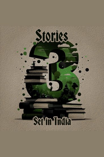 3 Stories - Set in India - A trio of classic tales perfect for a commute walk or quiet night in - cover