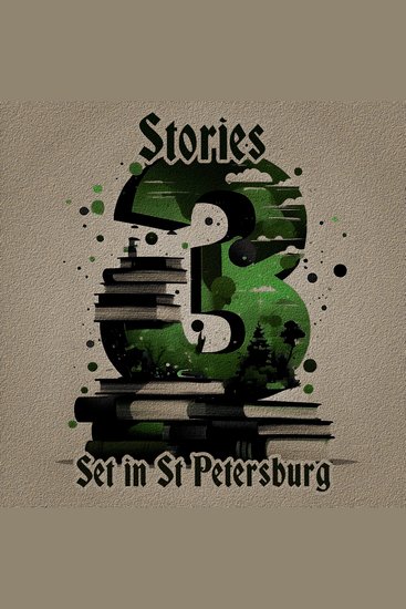 3 Stories - Set in St Petersburg - A trio of classic tales perfect for a commute walk or quiet night in - cover