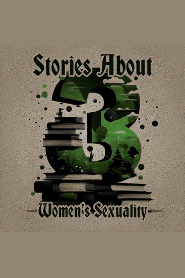 3 Stories About - Women's Sexuality - A trio of classic tales perfect for a commute walk or quiet night in - cover