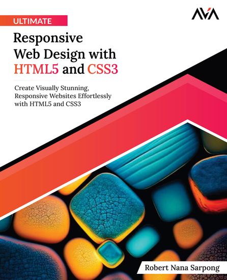Ultimate Responsive Web Design with HTML5 and CSS3 - Create Visually Stunning Responsive Websites Effortlessly with HTML5 and CSS3 - cover
