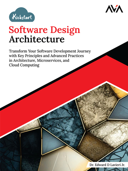 Kickstart Software Design Architecture - Transform Your Software Development Journey with Key Principles and Advanced Practices in Architecture Microservices and Cloud Computing - cover