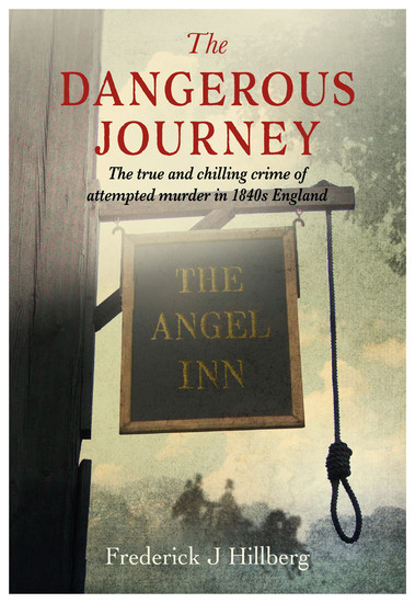The Dangerous Journey - The True and Chilling Crime of Attempted Murder in 1840's England - cover