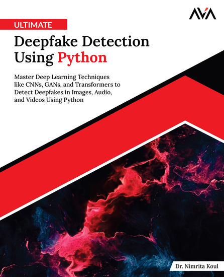Ultimate Deepfake Detection Using Python - Master Deep Learning Techniques like CNNs GANs and Transformers to Detect Deepfakes in Images Audio and Videos Using Python - cover
