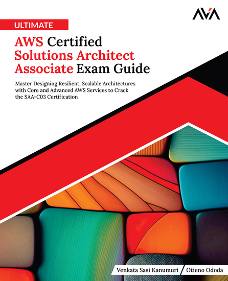 Ultimate AWS Certified Solutions Architect Associate Exam Guide - Master Designing Resilient Scalable Architectures with Core and Advanced AWS Services to Crack the SAA-C03 Certification - cover