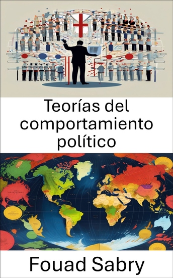 Teorías del comportamiento político - Comprender las fuerzas que configuran nuestro mundo político - cover