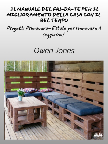 Il Manuale Del Fai-Da-Te Per Il Miglioramento Della Casa Con Il Bel Tempo - Progetti Primaverili Ed Estivi Per Uno Spazio Rinfrescato! - cover