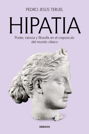 Hipatia - Poder ciencia y filosofía en el crepúsculo del mundo clásico - cover