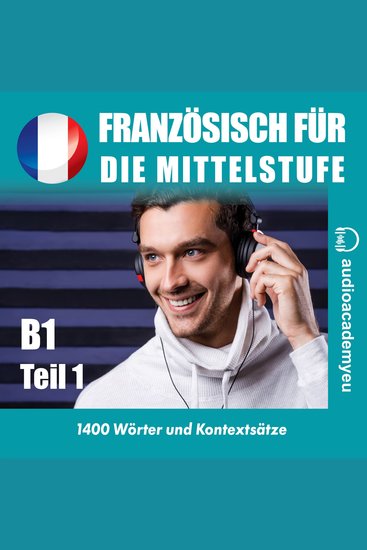 Französisch für die Mittelstufe B1_Teil 01 - Audiokurs der französischen Sprache für leicht Fortgeschrittene - cover