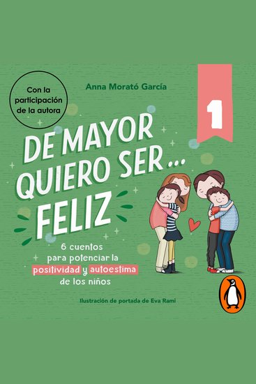 De mayor quiero ser feliz 1 - 6 cuentos para potenciar la positividad y autoestima de los niños - cover