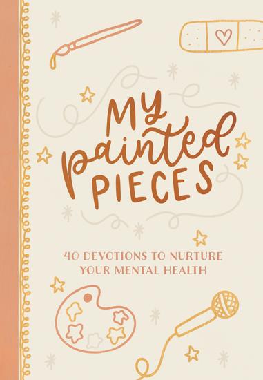 My Painted Pieces - 40 Devotions to Nurture Your Mental Health - cover