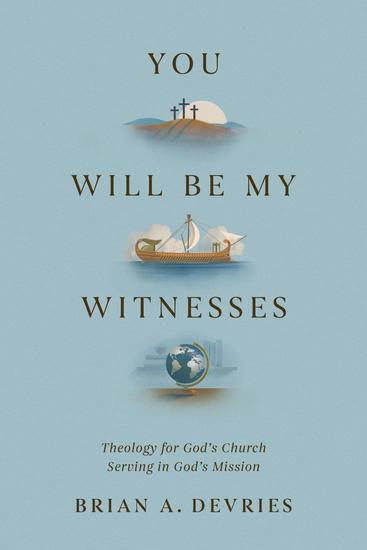 You Will Be My Witnesses - Theology for God's Church Serving in God's Mission - cover