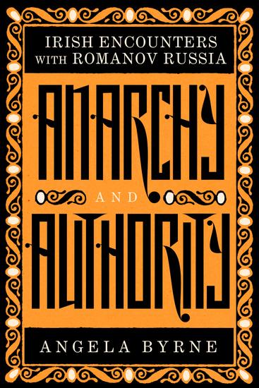 Anarchy and Authority - Irish Encounters with Romanov Russia - cover