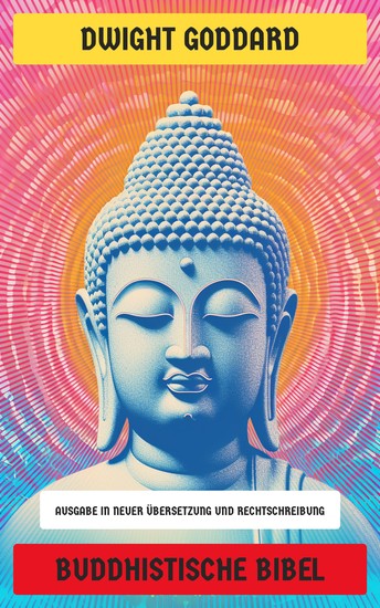 Buddhistische Bibel - Ausgabe in neuer Übersetzung und Rechtschreibung - cover