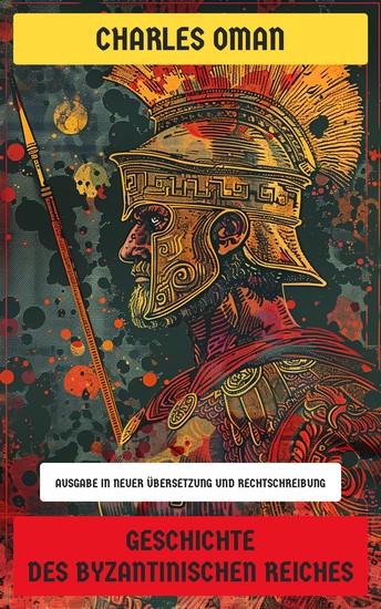 Geschichte des Byzantinischen Reiches - Ausgabe in neuer Übersetzung und Rechtschreibung - cover