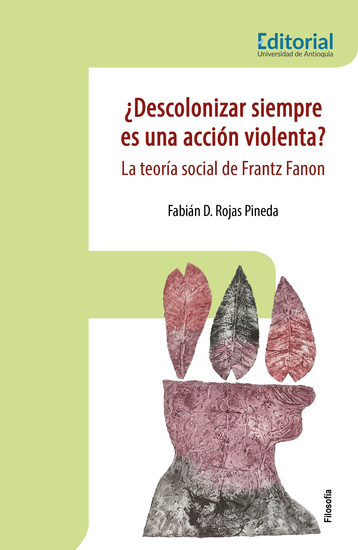 ¿Descolonizar siempre es una acción violenta? - La teoría social de Frantz Fanon - cover
