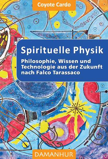 SPIRITUELLE PHYSIK - Philosophie Wissen und Technologie aus der Zukunft nach Falco Tarassaco - cover