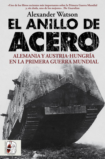 El anillo de acero - Alemania y Austria-Hungría en la Primera Guerra Mundial - cover