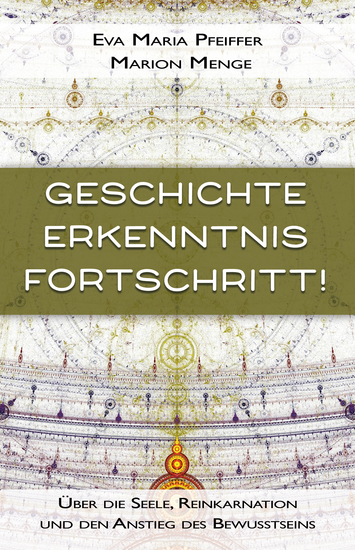 Geschichte Erkenntnis Fortschritt! - Über die Seele Reinkarnation und den Anstieg des Bewusstseins - cover