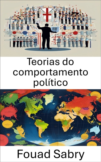 Teorias do comportamento político - Compreendendo as forças que moldam nosso mundo político - cover