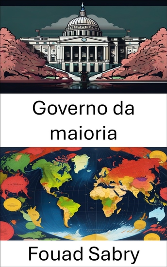 Governo da maioria - Compreendendo a dinâmica e o impacto do domínio legislativo - cover