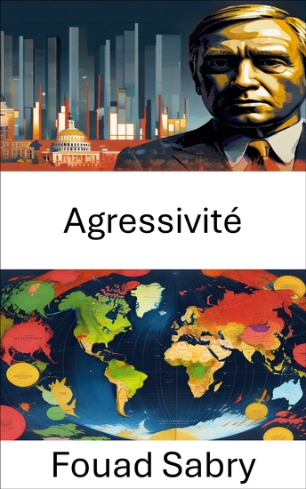 Agressivité - La dynamique du pouvoir et des conflits dans les États modernes - cover