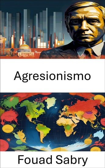 Agresionismo - La dinámica del poder y del conflicto en los Estados modernos - cover