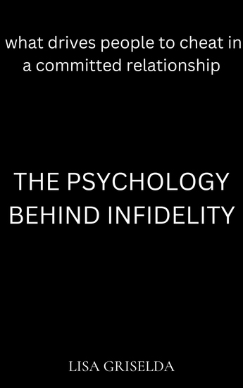 The Psychology behind Infidelity - What Drives People to Cheat in Committed Relationships - cover
