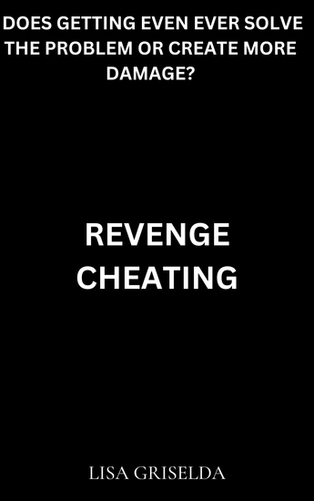 Revenge Cheating - Does Getting Even Ever Solve the Problem or Create More Damage? - cover