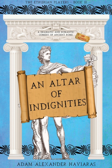An Altar of Indignities - A Dramatic and Romantic Comedy of Ancient Rome and Athens - cover