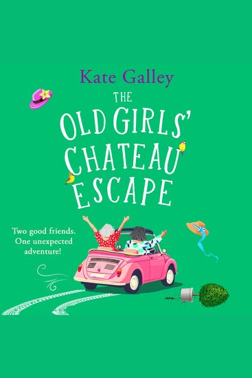The Old Girls' Chateau Escape - Age is just a number! A joyful and uplifting read from Kate Galley for 2025 - cover