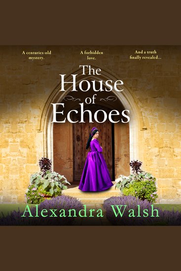 The House of Echoes - A completely bewitching and utterly enchanting historical mystery from Alexandra Walsh - cover
