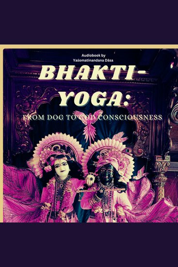 Bhakti-Yoga - From DOG to GOD Consciousness - cover
