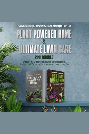 Plant Powered Home and Ultimate Lawn Care 2-in-1 Bundle - Unleash the Lifeforce of Houseplants for Health Understand Grow and Maintain Your Lawn Like a Pro - cover