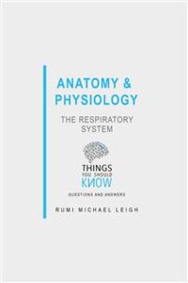 Anatomy and Physiology: The Respiratory System - Things You Should Know (Questions and Answers) - cover