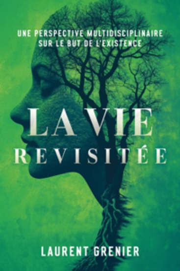 La vie revisitée - Une perspective multidisciplinaire sur le but de l’existence - cover
