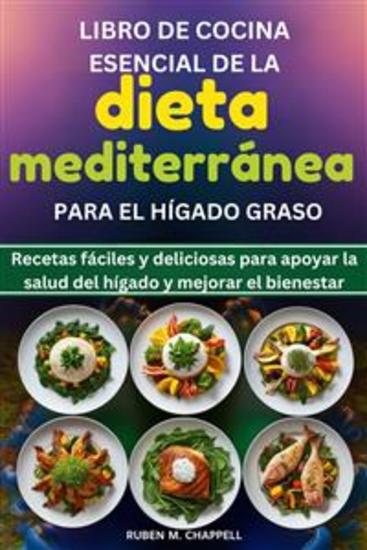 Libro de cocina esencial de la dieta mediterránea para el hígado graso - Recetas fáciles y deliciosas para apoyar la salud del hígado y mejorar el bienestar - cover