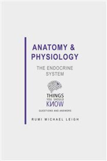 Anatomy and Physiology: The Endocrine System - Things You Should Know (Questions and Answers) - cover