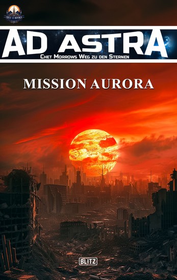 Ad Astra – Chet Morrows Weg zu den Sternen Neue Abenteuer 09: Mission Aurora - cover