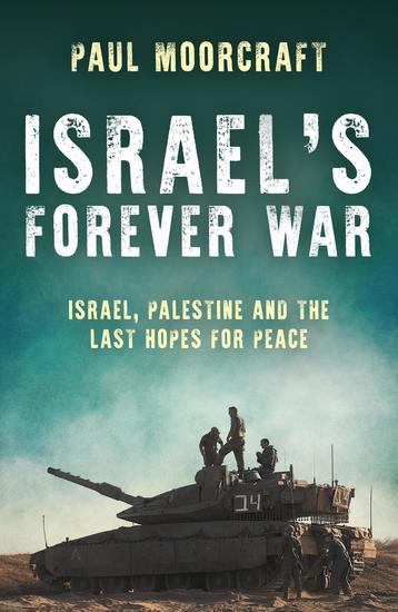 Israel's Forever War - Israel Palestine and the Last Hopes for Peace - cover